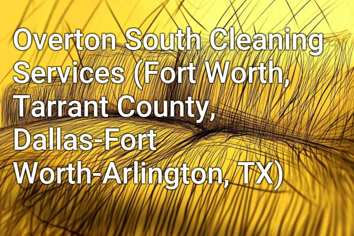 Overton South Cleaning Services (Fort Worth, Tarrant County, Dallas-Fort Worth-Arlington, TX)