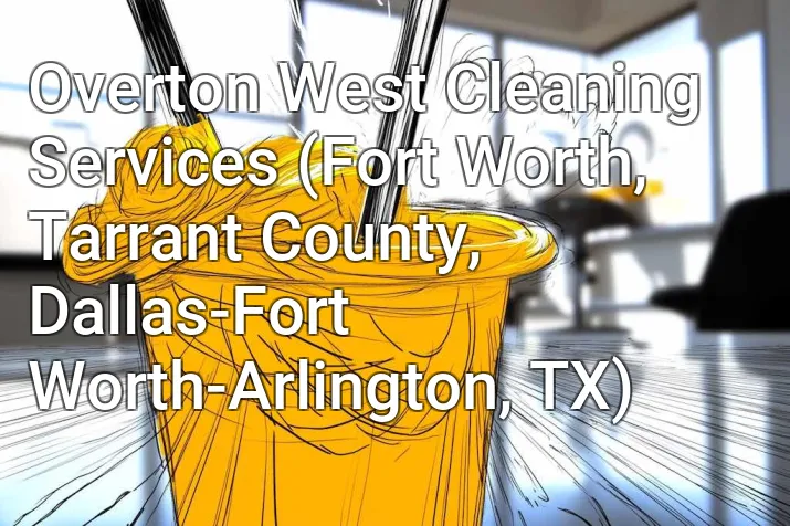 Overton West Cleaning Services (Fort Worth, Tarrant County, Dallas-Fort Worth-Arlington, TX)