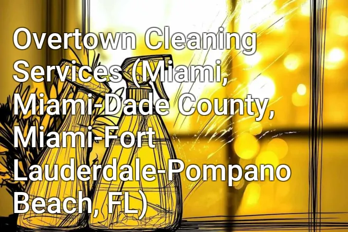 Overtown Cleaning Services (Miami, Miami-Dade County, Miami-Fort Lauderdale-Pompano Beach, FL)