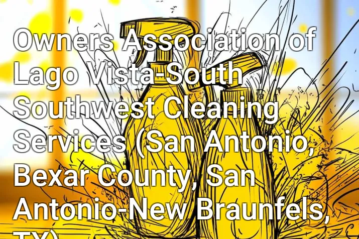 Owners Association of Lago Vista-South Southwest Cleaning Services (San Antonio, Bexar County, San Antonio-New Braunfels, TX)