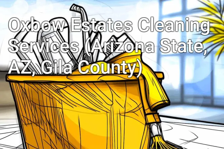 Oxbow Estates Cleaning Services (Arizona State, AZ, Gila County)
