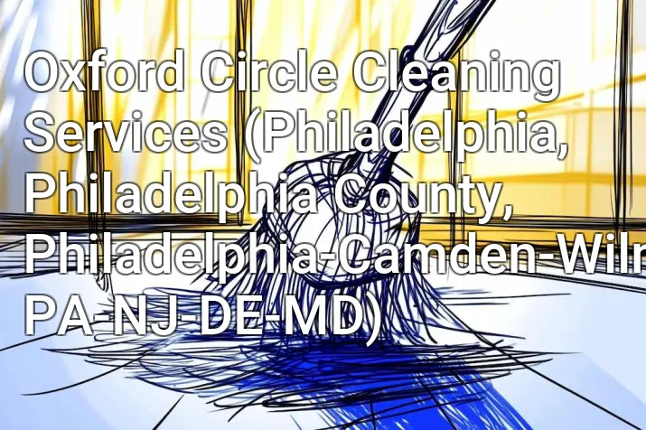 Oxford Circle Cleaning Services (Philadelphia, Philadelphia County, Philadelphia-Camden-Wilmington, PA-NJ-DE-MD)
