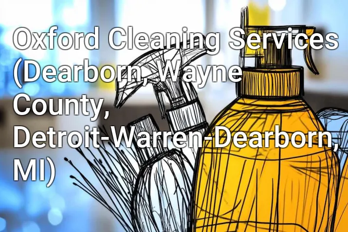 Oxford Cleaning Services (Dearborn, Wayne County, Detroit-Warren-Dearborn, MI)