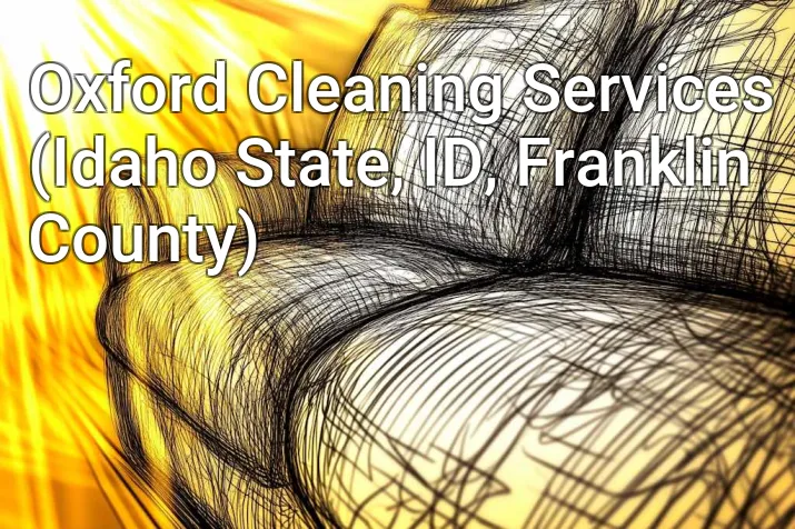 Oxford Cleaning Services (Idaho State, ID, Franklin County)