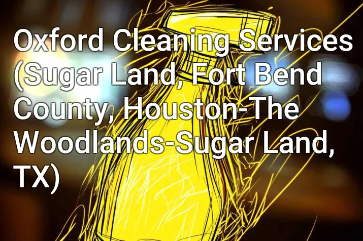 Oxford Cleaning Services (Sugar Land, Fort Bend County, Houston-The Woodlands-Sugar Land, TX)