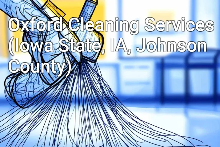 Oxford Cleaning Services (Iowa State, IA, Johnson County)