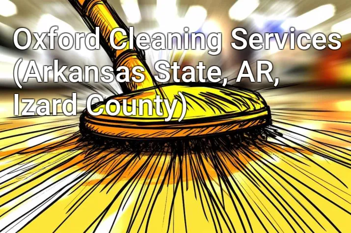 Oxford Cleaning Services (Arkansas State, AR, Izard County)