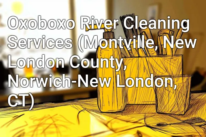 Oxoboxo River Cleaning Services (Montville, New London County, Norwich-New London, CT)