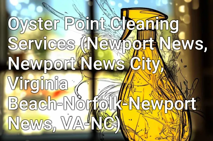 Oyster Point Cleaning Services (Newport News, Newport News City, Virginia Beach-Norfolk-Newport News, VA-NC)