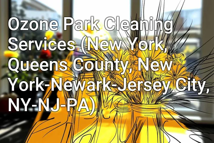 Ozone Park Cleaning Services (New York, Queens County, New York-Newark-Jersey City, NY-NJ-PA)