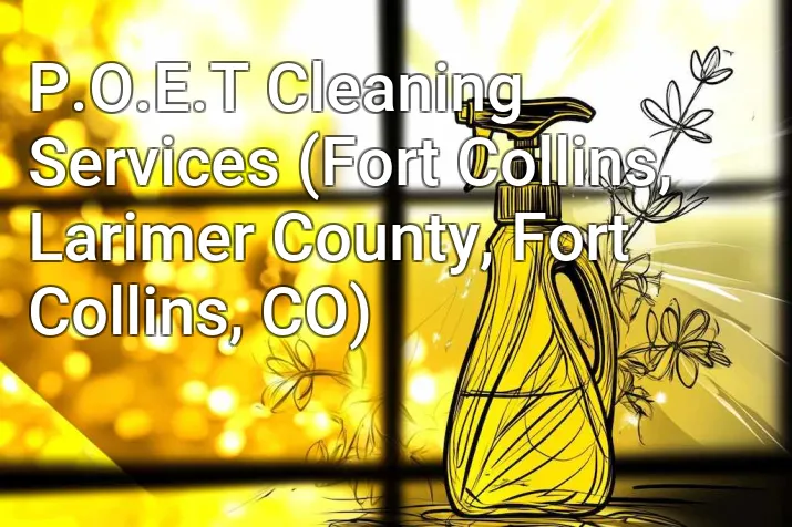 P.O.E.T Cleaning Services (Fort Collins, Larimer County, Fort Collins, CO)