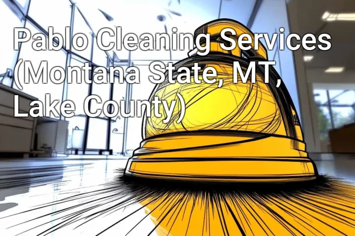 Pablo Cleaning Services (Montana State, MT, Lake County)