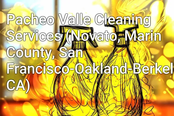 Pacheo Valle Cleaning Services (Novato, Marin County, San Francisco-Oakland-Berkeley, CA)