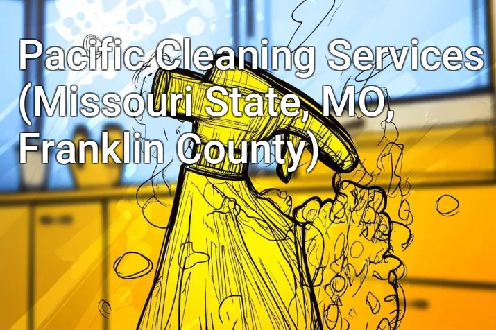Pacific Cleaning Services (Missouri State, MO, Franklin County)