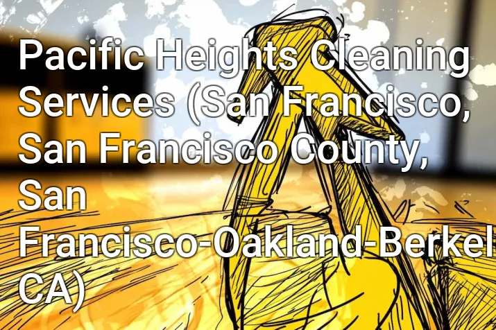 Pacific Heights Cleaning Services (San Francisco, San Francisco County, San Francisco-Oakland-Berkeley, CA)
