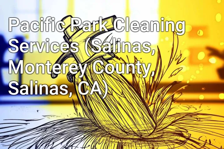 Pacific Park Cleaning Services (Salinas, Monterey County, Salinas, CA)
