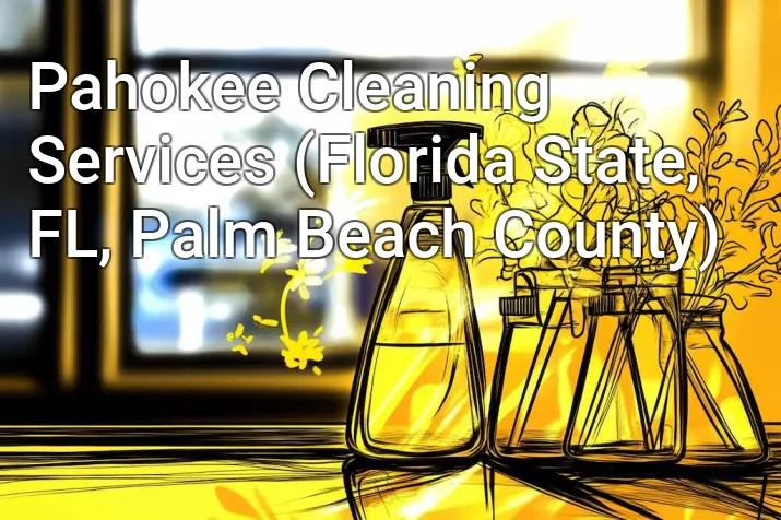 Pahokee Cleaning Services (Florida State, FL, Palm Beach County)