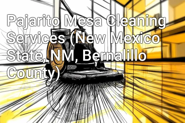 Pajarito Mesa Cleaning Services (New Mexico State, NM, Bernalillo County)