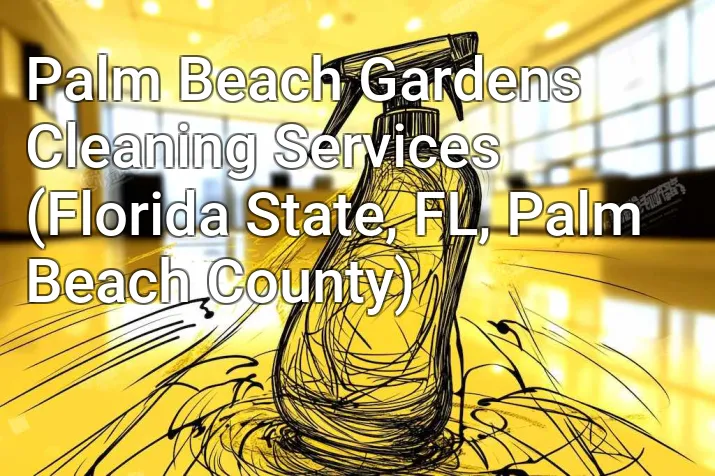 Palm Beach Gardens Cleaning Services (Florida State, FL, Palm Beach County)