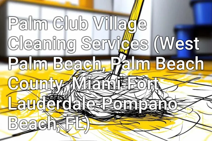 Palm Club Village Cleaning Services (West Palm Beach, Palm Beach County, Miami-Fort Lauderdale-Pompano Beach, FL)