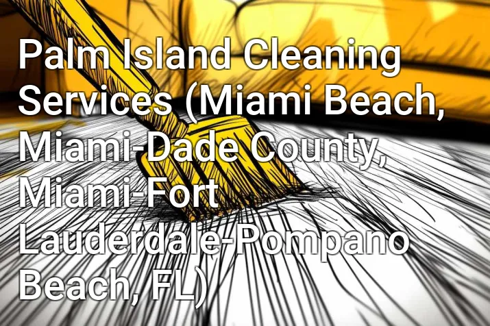 Palm Island Cleaning Services (Miami Beach, Miami-Dade County, Miami-Fort Lauderdale-Pompano Beach, FL)