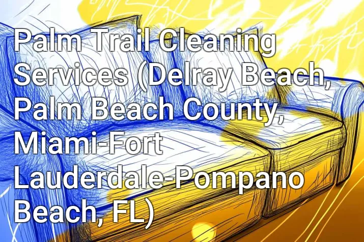 Palm Trail Cleaning Services (Delray Beach, Palm Beach County, Miami-Fort Lauderdale-Pompano Beach, FL)