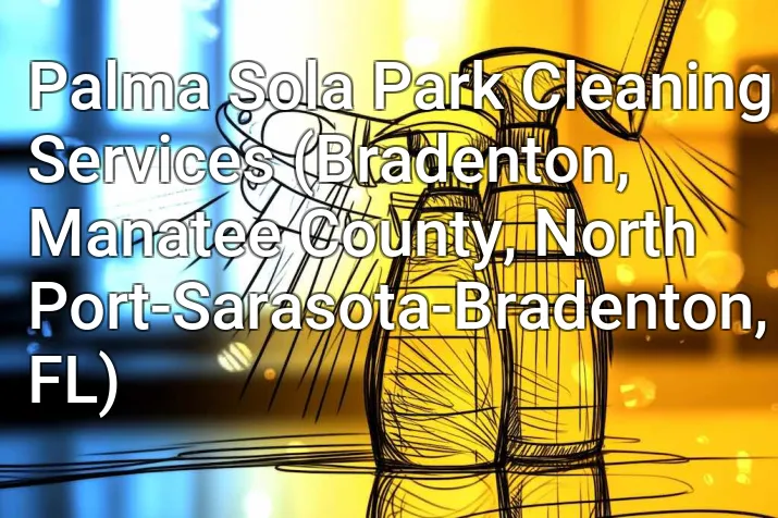 Palma Sola Park Cleaning Services (Bradenton, Manatee County, North Port-Sarasota-Bradenton, FL)