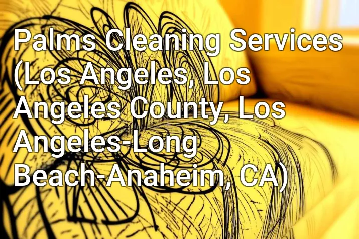Palms Cleaning Services (Los Angeles, Los Angeles County, Los Angeles-Long Beach-Anaheim, CA)