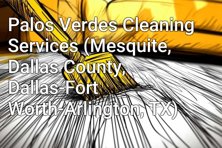 Palos Verdes Cleaning Services (Mesquite, Dallas County, Dallas-Fort Worth-Arlington, TX)