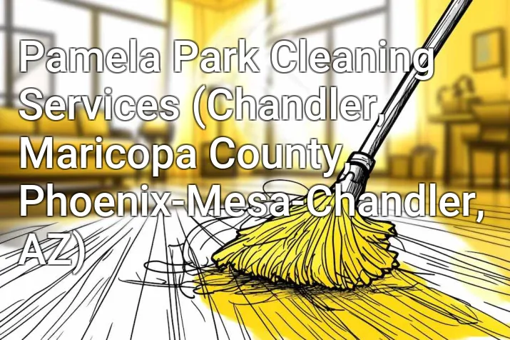 Pamela Park Cleaning Services (Chandler, Maricopa County, Phoenix-Mesa-Chandler, AZ)