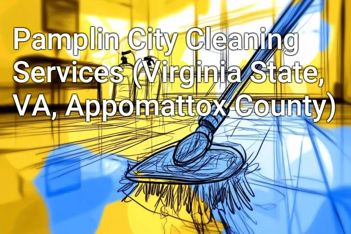 Pamplin City Cleaning Services (Virginia State, VA, Appomattox County)