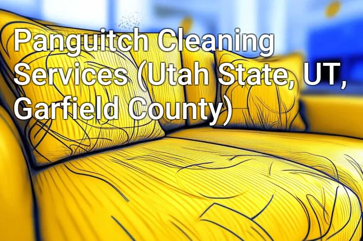 Panguitch Cleaning Services (Utah State, UT, Garfield County)