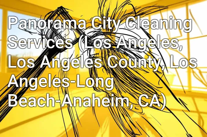 Panorama City Cleaning Services (Los Angeles, Los Angeles County, Los Angeles-Long Beach-Anaheim, CA)