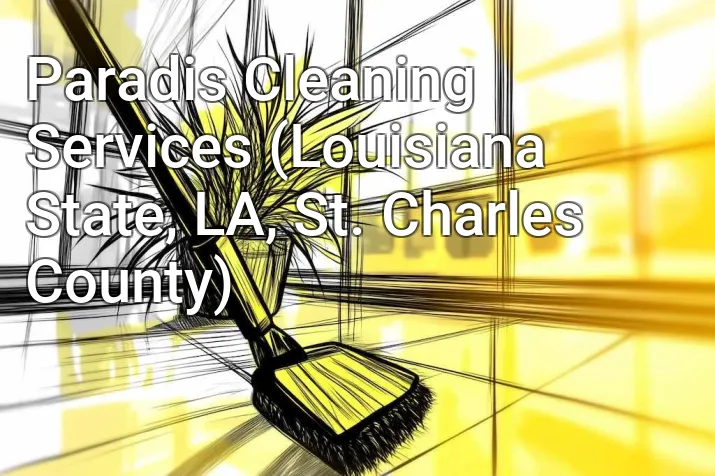 Paradis Cleaning Services (Louisiana State, LA, St. Charles County)