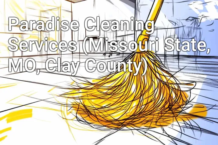 Paradise Cleaning Services (Missouri State, MO, Clay County)
