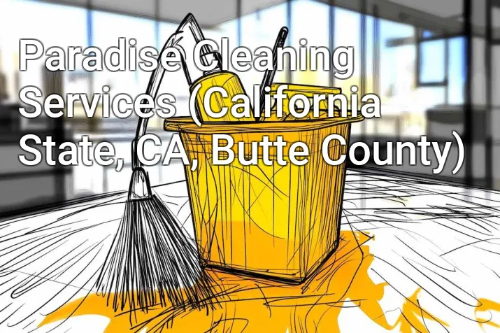 Paradise Cleaning Services (California State, CA, Butte County)