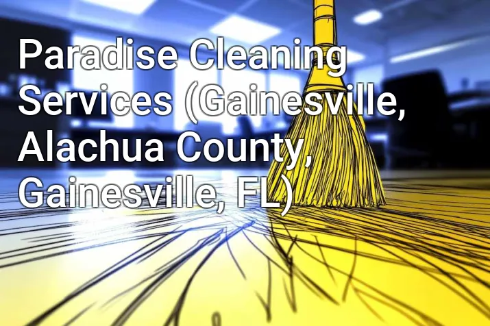 Paradise Cleaning Services (Gainesville, Alachua County, Gainesville, FL)