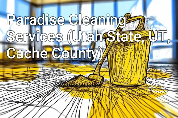 Paradise Cleaning Services (Utah State, UT, Cache County)