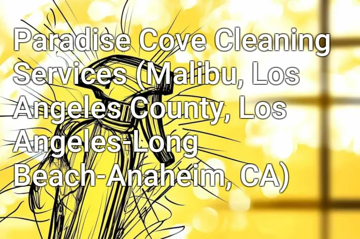 Paradise Cove Cleaning Services (Malibu, Los Angeles County, Los Angeles-Long Beach-Anaheim, CA)
