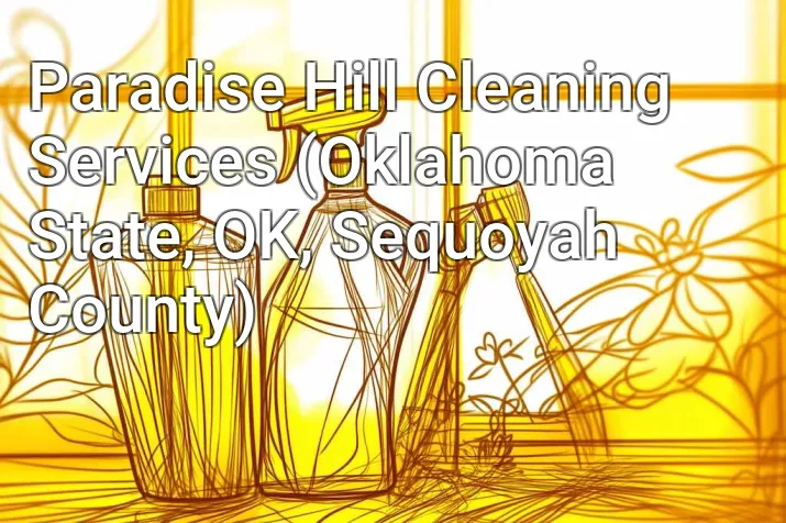 Paradise Hill Cleaning Services (Oklahoma State, OK, Sequoyah County)