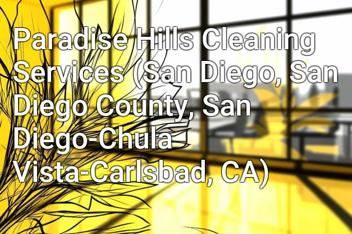 Paradise Hills Cleaning Services (San Diego, San Diego County, San Diego-Chula Vista-Carlsbad, CA)