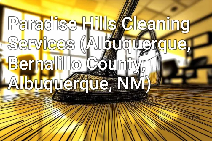 Paradise Hills Cleaning Services (Albuquerque, Bernalillo County, Albuquerque, NM)