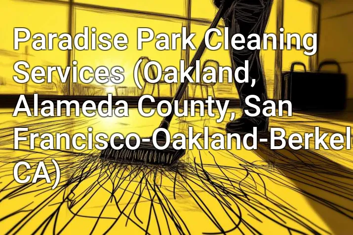 Paradise Park Cleaning Services (Oakland, Alameda County, San Francisco-Oakland-Berkeley, CA)