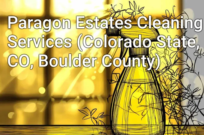 Paragon Estates Cleaning Services (Colorado State, CO, Boulder County)