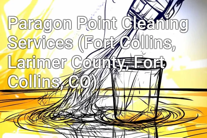 Paragon Point Cleaning Services (Fort Collins, Larimer County, Fort Collins, CO)