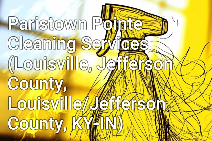 Paristown Pointe Cleaning Services (Louisville, Jefferson County, Louisville/Jefferson County, KY-IN)