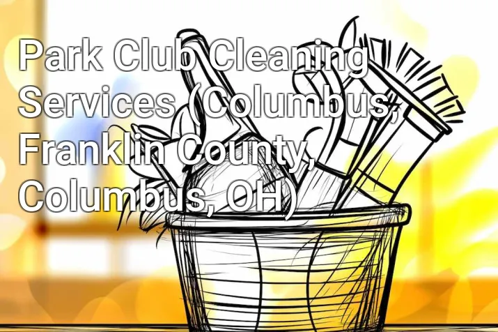 Park Club Cleaning Services (Columbus, Franklin County, Columbus, OH)