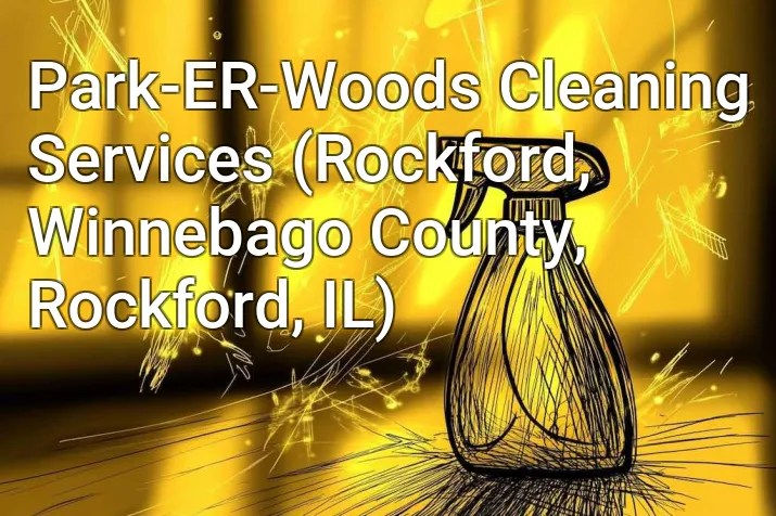 Park-ER-Woods Cleaning Services (Rockford, Winnebago County, Rockford, IL)