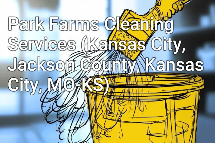 Park Farms Cleaning Services (Kansas City, Jackson County, Kansas City, MO-KS)