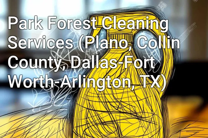 Park Forest Cleaning Services (Plano, Collin County, Dallas-Fort Worth-Arlington, TX)